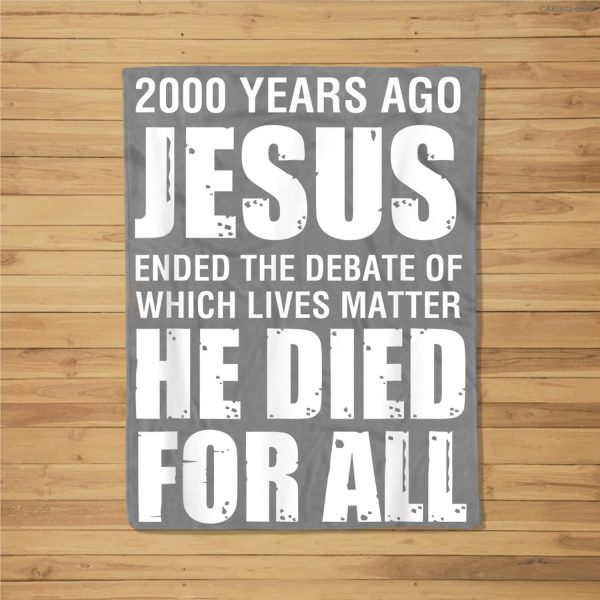 2000 Yrs Ago Jesus Ended The Debate Of Which Lives Matter Fleece Blanket