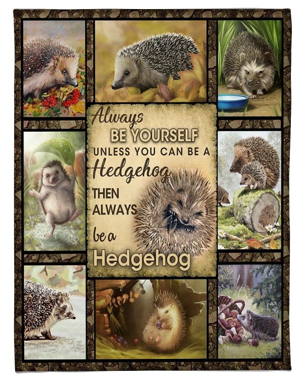 Be Yourself You Can Be A Hedgehog Blanket