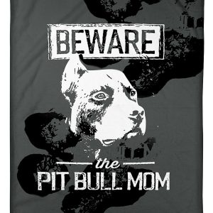 Beware The Pit Bull Mom Blanket