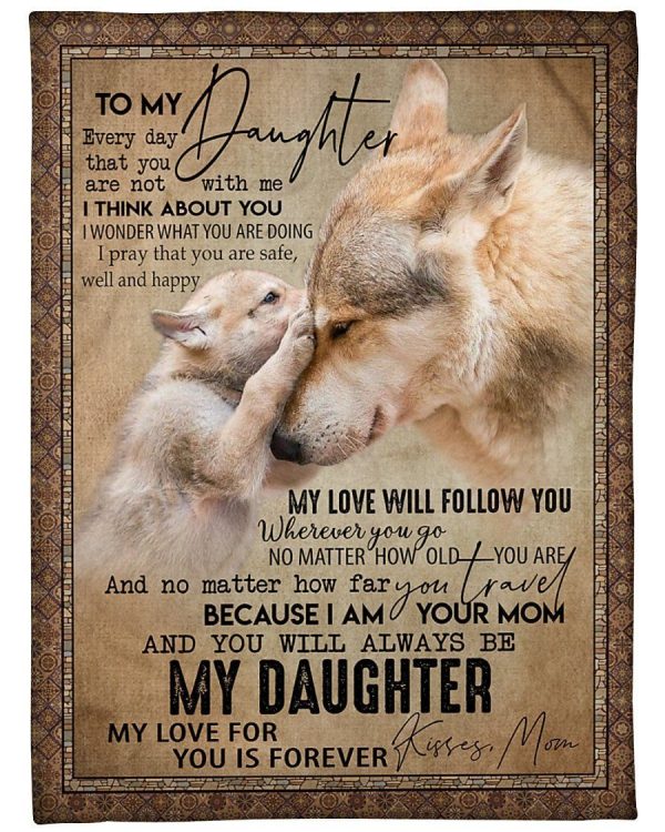 Daughter  – Dogs To My Daughter Every Day That You Are Not With Me I Think About You My Love Will Follow You My Love For You Is Forever Blanket