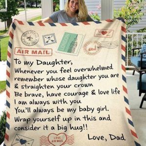 Daughter  – From Dad To My Daughter Be Brave Have Courage Love Life I Am Always With You You’Ll Always Be My Baby Girl Blanket