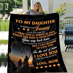 Daughter  – From Mom To My Daughter Wherever Your Journey In Life May Take You I Pray You’Ll Always Be Safe Enjoy The Ride Never Forget Your Way Back Home Blanket