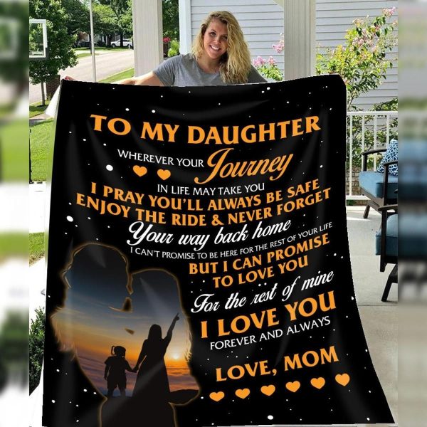 Daughter  – From Mom To My Daughter Wherever Your Journey In Life May Take You I Pray You’Ll Always Be Safe Enjoy The Ride Never Forget Your Way Back Home Blanket