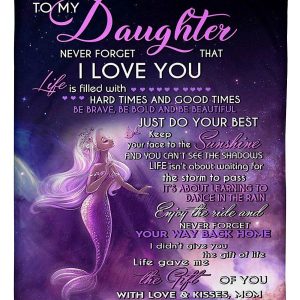 Daughter  – Mermaid To My Daughter Life Is Filled With Hard Times And Good Times Be Brave Be Beautiful Just Do Your Best Blanket