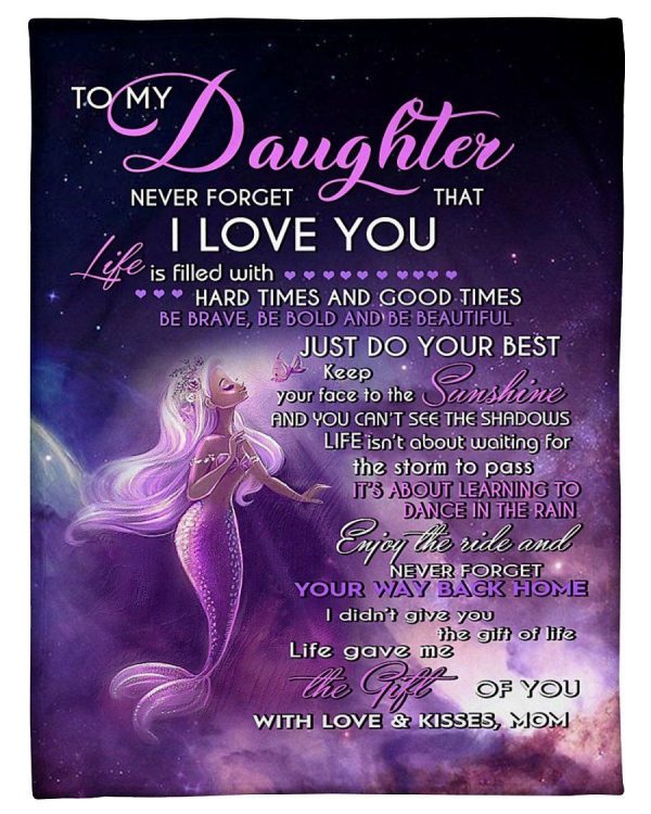 Daughter  – Mermaid To My Daughter Life Is Filled With Hard Times And Good Times Be Brave Be Beautiful Just Do Your Best Blanket