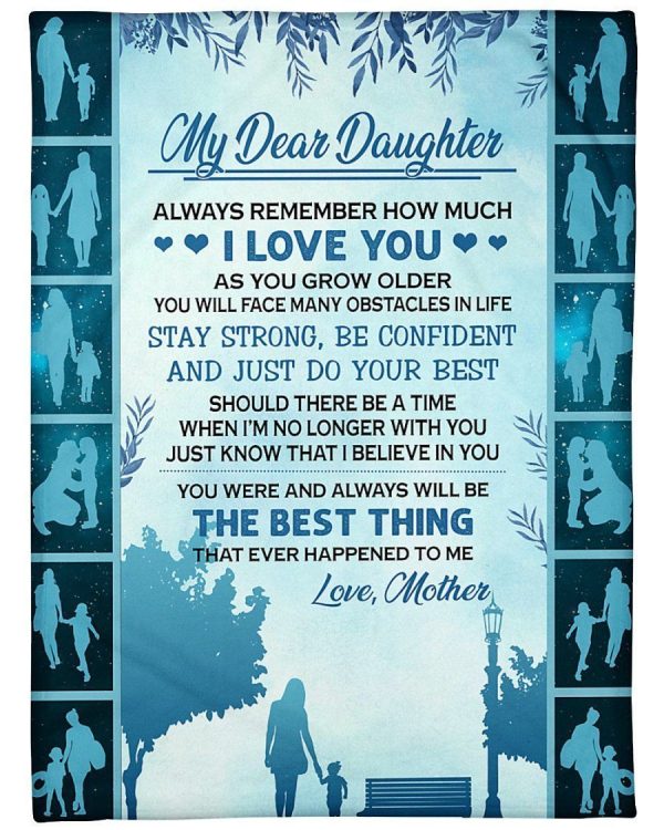 Daughter  – My Dear Daughter Always Remember How Much I Love You Stay Strong Be Confident Just Do Your Best Blanket