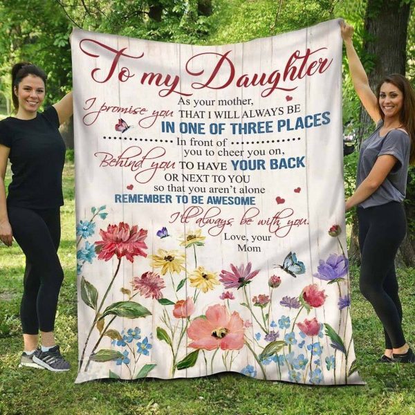 Daughter  – To My Daughter As Your Mother I Promise You That I Will Always Be In One Of Three Places Remember To Be Awesome Blanket