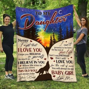 Daughter  – To My Daughter Believe In Yourself As Much As I Believe In You I Will Love You For The Rest Of My Life Blanket