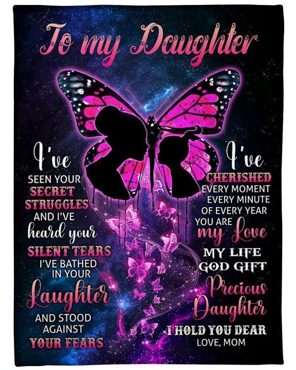 Daughter  – To My Daughter I Have Seen Your Secret Struggles I’Ve Heard Your Silent Tears You Are My Precious Daughter Blanket