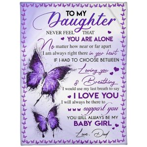 Daughter  – To My Daughter If I Had To Choose Between Loving You And Breathing I Would Use My Last Breath To Say I Love You I Will Always To Be There To Support You Blanket