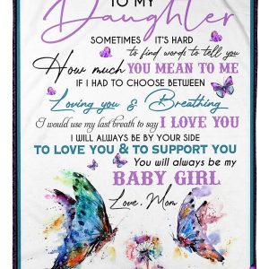 Daughter  – To My Daughter It’S Hard To Find Words To Tell You How Much You Mean To Me My Baby Girl Blanket