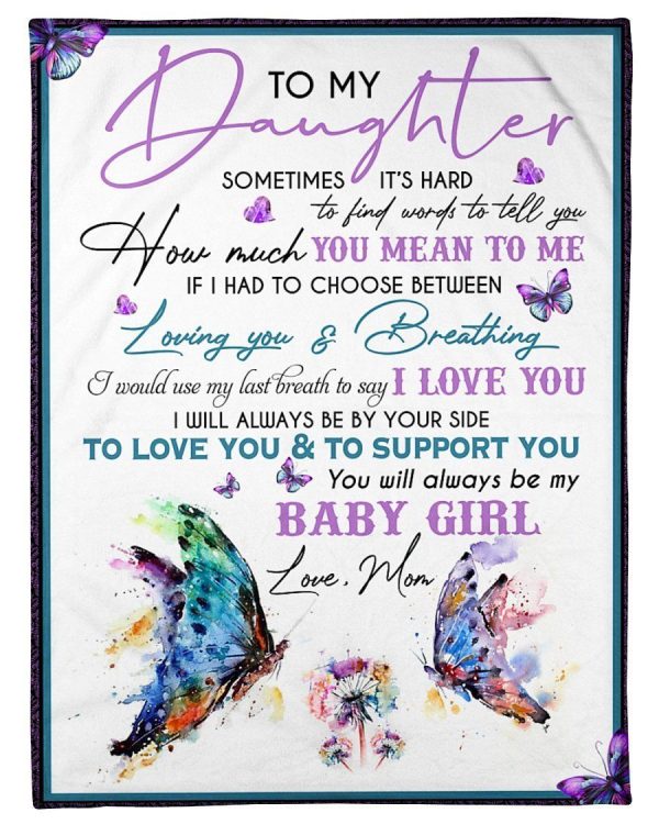 Daughter  – To My Daughter It’S Hard To Find Words To Tell You How Much You Mean To Me My Baby Girl Blanket