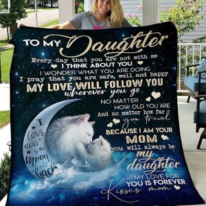 Daughter  – To My Daughter My Love Will Follow You Wherever You Go Because I Am Your Mom Blanket