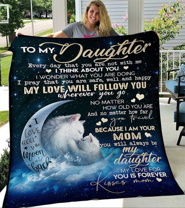 Daughter  – To My Daughter My Love Will Follow You Wherever You Go Because I Am Your Mom Blanket