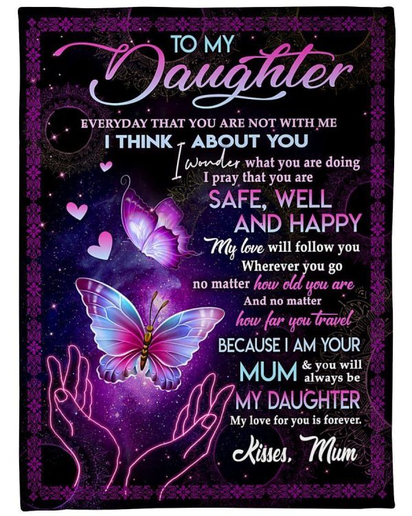 Daughter  – To My Daughter My Love Will Follow You Wherever You Go No Matter Because I Am Your Mum Blanket