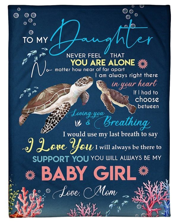 Daughter  – To My Daughter Never Feel You Are Alone I Would Use My Last Breath To Say I Love You You Will Always Be My Baby Girl Blanket