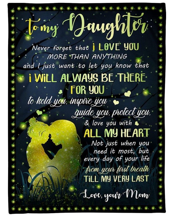 Daughter  – To My Daughter Never Forget That I Love You I’Ll Always Be There For You To Hold You Inspire You Guide You Protect You And Love You With All My Heart Blanket