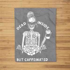 Dead Inside But Caffeinated Skeleton Flower Coffee Lover Fleece Blanket