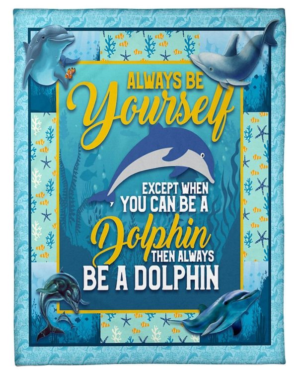 Dolphin Always Be Yourself Blanket