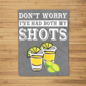 Don’T Worry I’Ve Had Both My Shots Funny Tequila Fleece Blanket