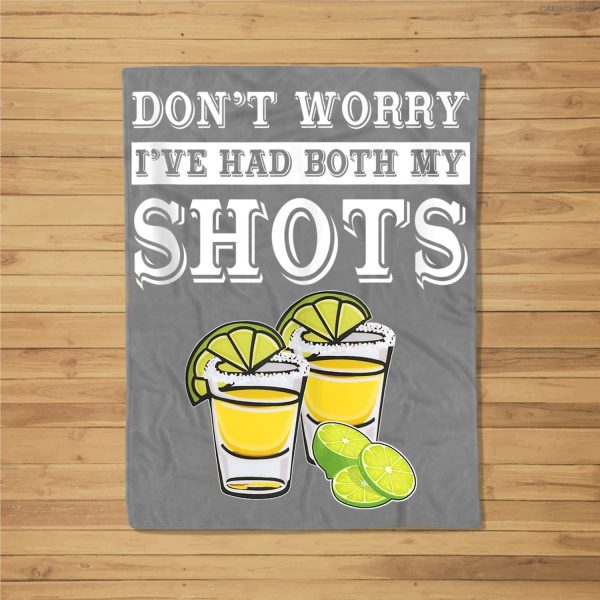 Don’T Worry I’Ve Had Both My Shots Funny Tequila Fleece Blanket