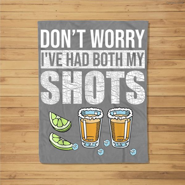 Don’T Worry I’Ve Had Both My Shots Funny Vaccination Tequila Fleece Blanket