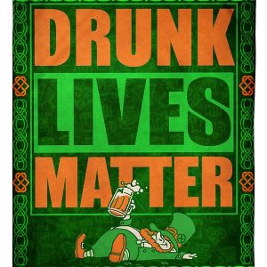 Drunk Lives Matter St Patrick Blanket