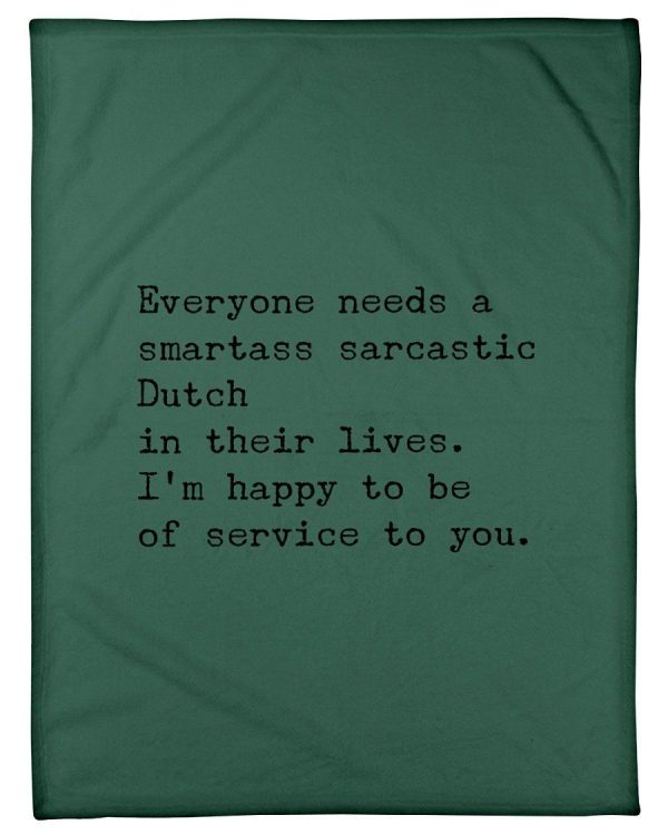 Everyone Needs A Smartass Sarcastic Dutch Unique Custom Design Blanket