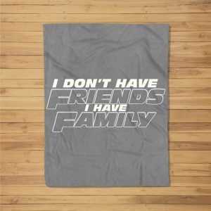 Fast Car Quote I Don’T Have Friends I Have Family Gift Fleece Blanket