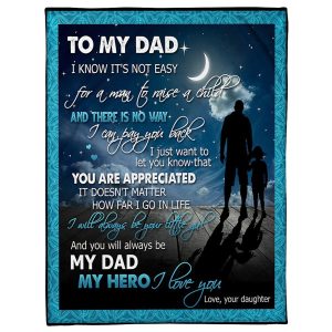 Father  – To My Dad It Doesn’T Matter How Far I Go In Life I’Ll Always Be Your Little Girl Blanket