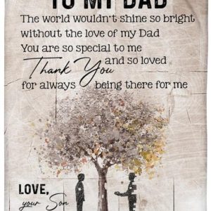 Father  – To My Dad The World Wouldn’T Shine So Bright Without The Love Of My Dad You Are So Special To Me And So Loved Thank You For Always Being There For Me Blanket