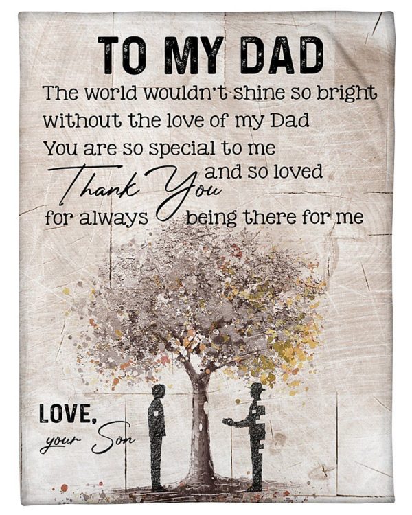 Father  – To My Dad The World Wouldn’T Shine So Bright Without The Love Of My Dad You Are So Special To Me Blanket