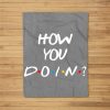 Friends How You Doin Reunion Gift Fleece Blanket