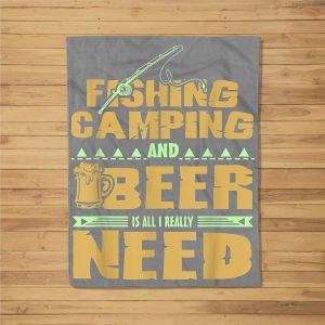 Funny Fishing Camping And Beer Is All I Really Need Outdoor Fleece Blanket