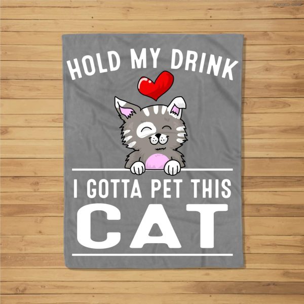 Funny Hold My Drink I Gotta Pet This Cat Gift For Men Women Fleece Blanket