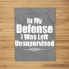 Funny In My Defense I Was Left Unsupervised Fleece Blanket