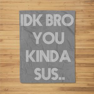 Gaming Meme Impostor Coffee Idk Bro You Kinda Sus Fleece Blanket