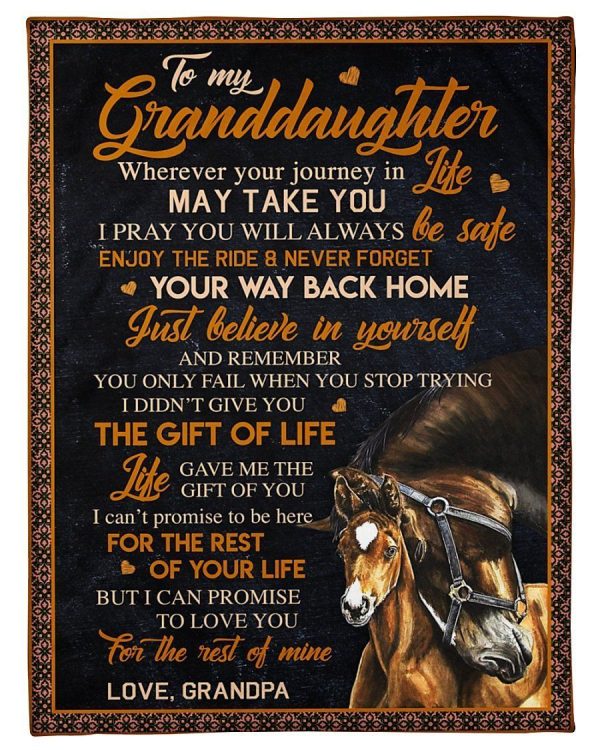 Granddaughter  – To My Granddaughter I Didn’T Give You The Gift Of Life Life Gave Me The Gift Of You I Can Promise To Love You For The Rest Of My Life Blanket