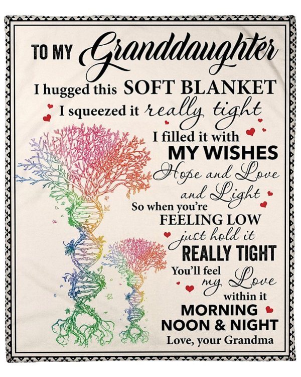 Granddaughter  – To My Granddaughter I Hugged This Soft  I Squeezed It Really Tight I Filled It With My Wishes Hope Love And Light Just Hold It Really Tight Blanket