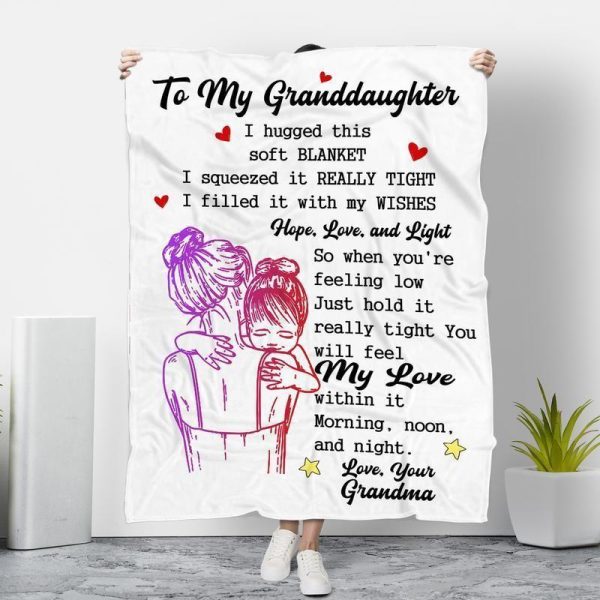 Granddaughter  – To My Granddaughter I Hugged This Soft  I Squeezed It Really Tight I Filled It With My Wishes You Will Feel My Love Within It Blanket