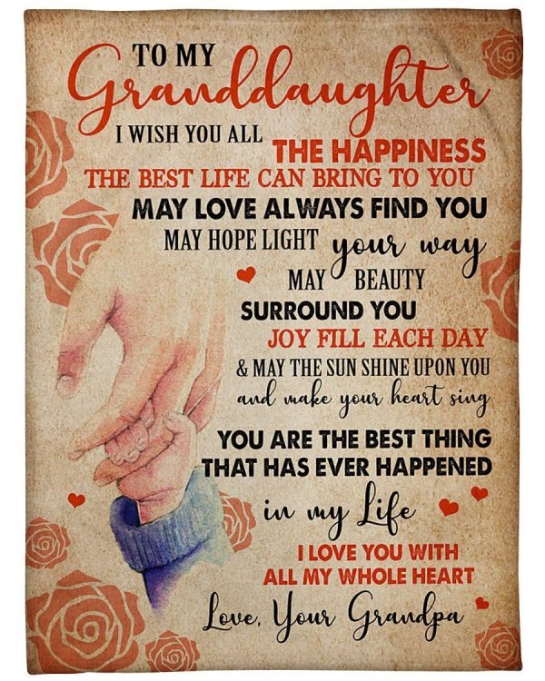 Granddaughter  – To My Granddaughter I Wish You All The Happiness May Love Always Find You May Hope Light Your Way You Are The Best Thing That Has Ever Happened To Me Blanket