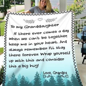 Granddaughter  – To My Granddaughter If There Ever Comes A Day When We Can’T Be Together Keep Me In Your Heart I’Ll Stay There Forever Blanket