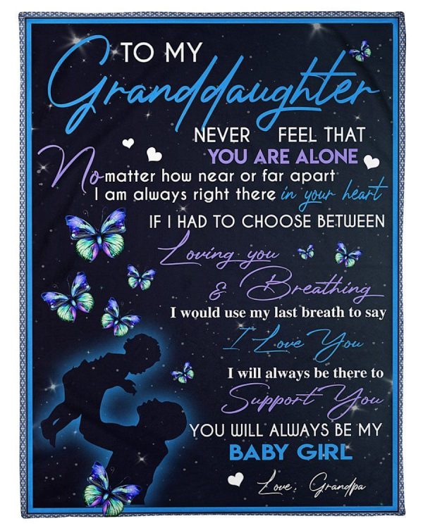 Granddaughter  – To My Granddaughter Never Feel That You Are Alone I Would Use My Last Breath To Say I Love You My Baby Girl Blanket