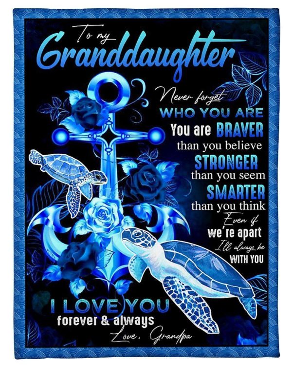 Granddaughter  – To My Granddaughter Never Forget Who You Are You Are Braver Than You Believe Stronger Than You Seem Smarter Than You Think I’Ll Always Love You Blanket