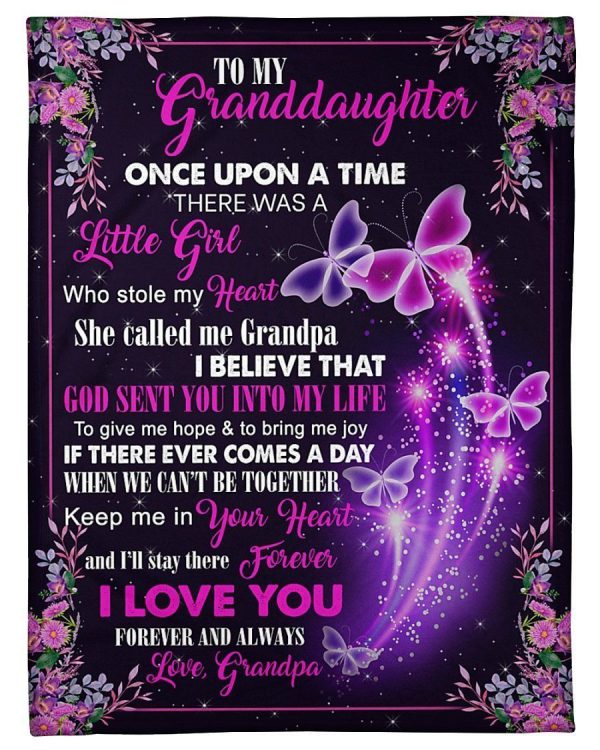 Granddaughter  – To My Granddaughter She Called Me Grandpa I Believe God Sent You Into My Life Keep Me In Your Heart I’Ll Stay There Forever Blanket