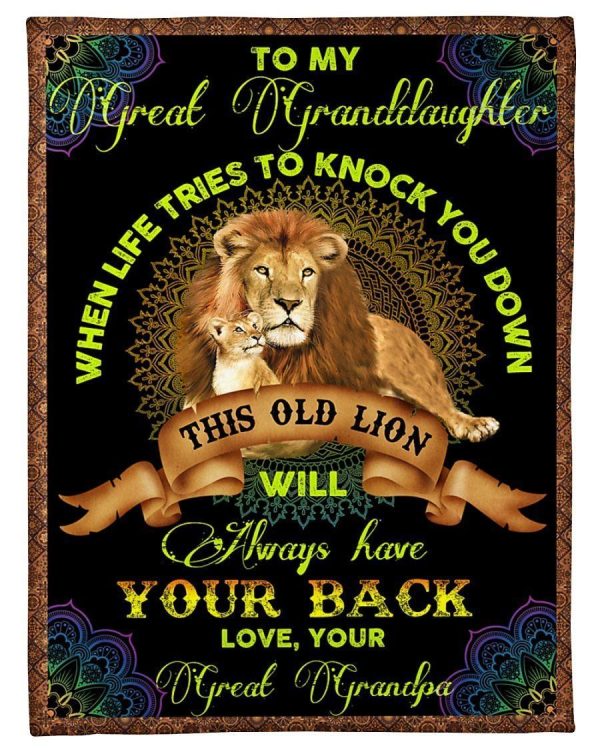 Granddaughter  – To My Great Granddaughter When Life Tries To Knock You Down This Old Lion Will Always Have Your Back Blanket