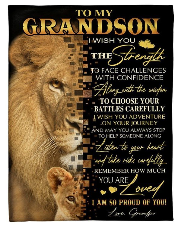 Grandson  – To My Grandson I Wish You The Strength To Face Challenges With Confidence Along With The Wisdom To Choose Your Battles Carefully I Am So Proud Of You Blanket