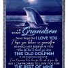 Grandson  – To My Grandson Never Forget That I Love You I Hope You Believe In Yourself When Life Tries To Knock You Down This Old Dolphin Will Always Have Your Back Blanket