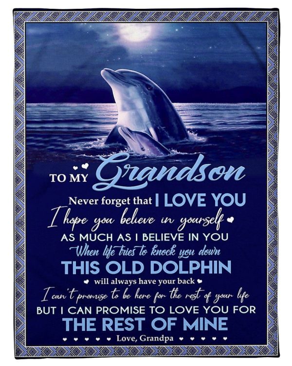 Grandson  – To My Grandson Never Forget That I Love You I Hope You Believe In Yourself When Life Tries To Knock You Down This Old Dolphin Will Always Have Your Back Blanket