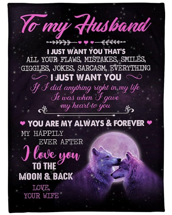 Husband  – I Just Want You That’S All Your Flaws Mistakes Smiles Giggles Jokes Sarcasm To My Husband Everything You Are My Always My Forever Blanket